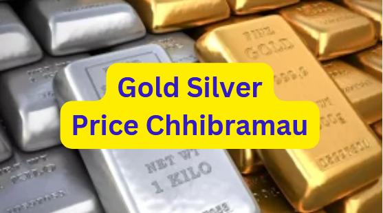 Gold Silver Price Chhibramau Today