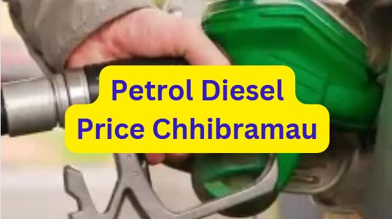 Petrol diesel price chhibramau